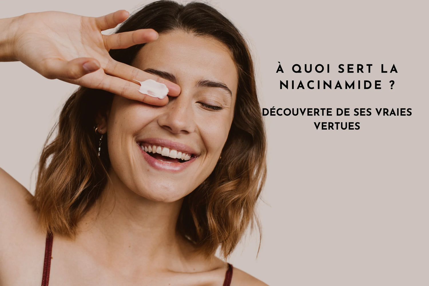 A quoi sert la niacinamide ? Découverte de ses vraies vertues