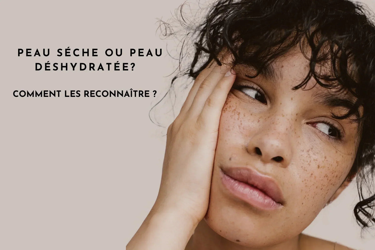 Peau sèche ou peau déshydratée ? Comment les différencier ?