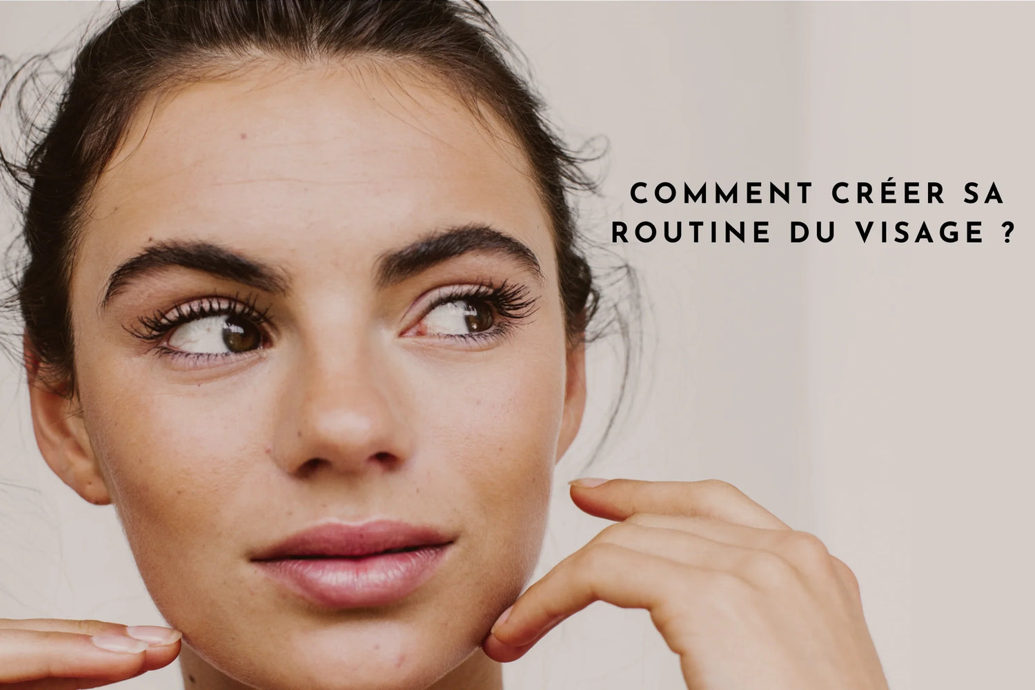 Comment créer sa routine du visage?