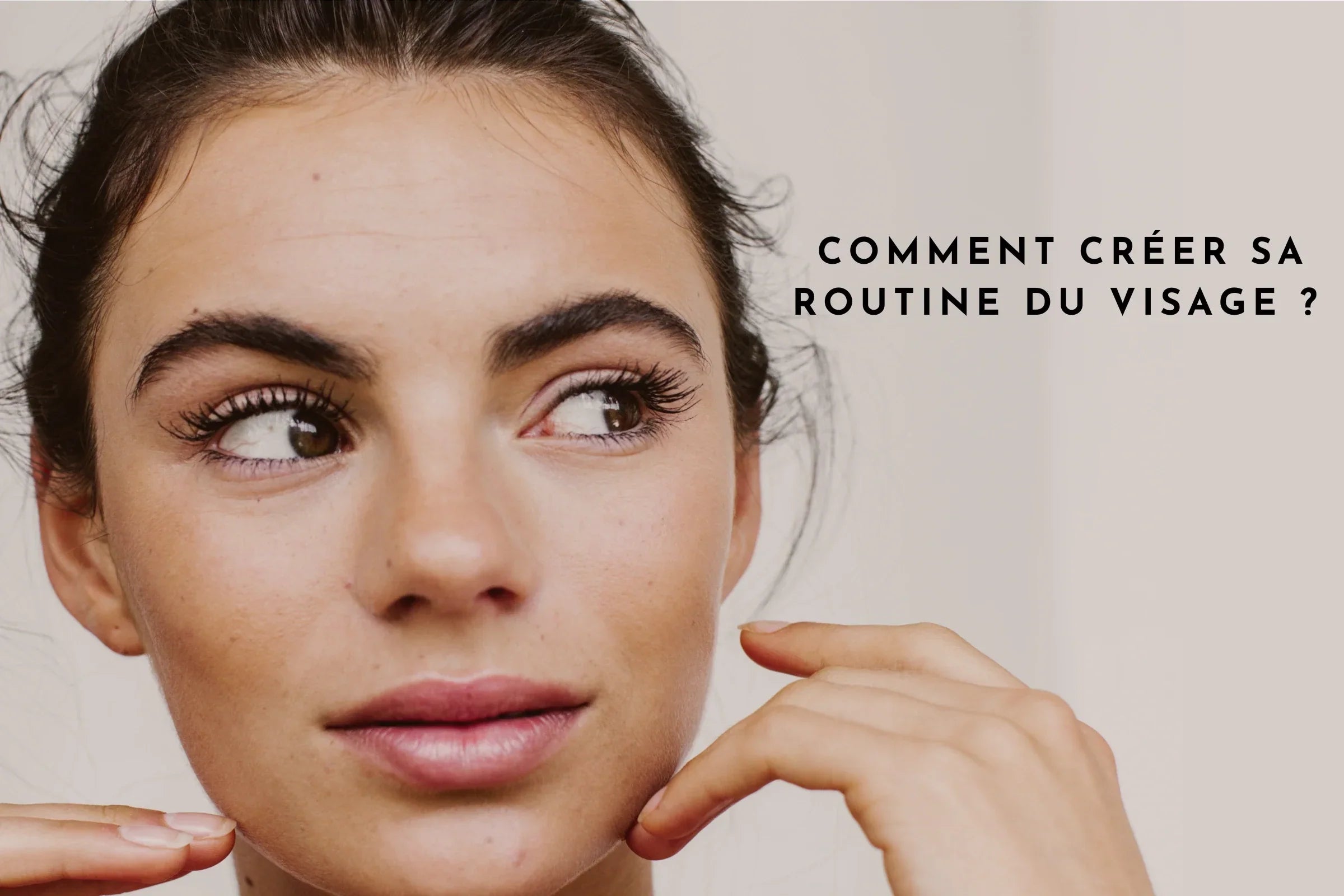 Comment créer sa routine du visage?