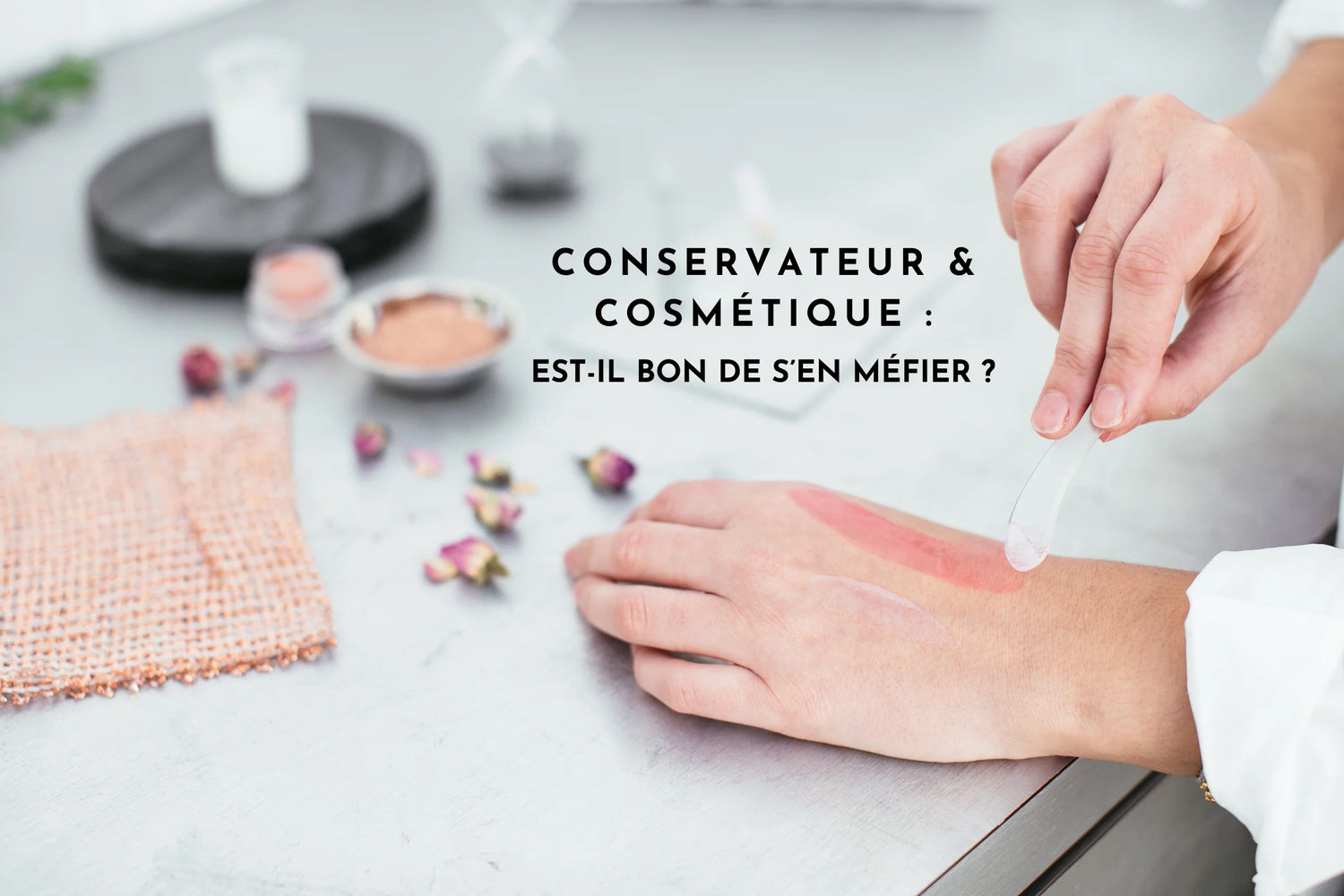 Conservateur et cosmétique : est-il bon de s'en méfier ?