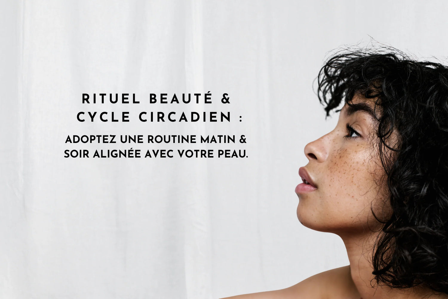Rituel beauté & cycle circadien : adoptez une routine matin-soir alignée avec votre peau