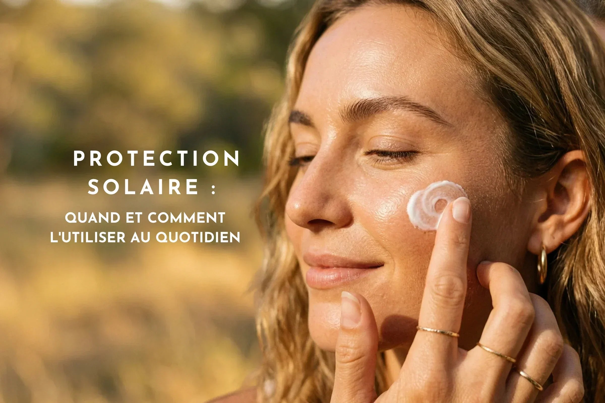 Crème solaire naturelle visage : quand et comment l'utiliser au quotidien