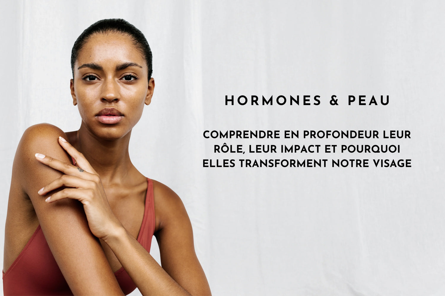 Hormones et peau : comprendre en profondeur leur rôle, leur impact et pourquoi elles transforment notre visage