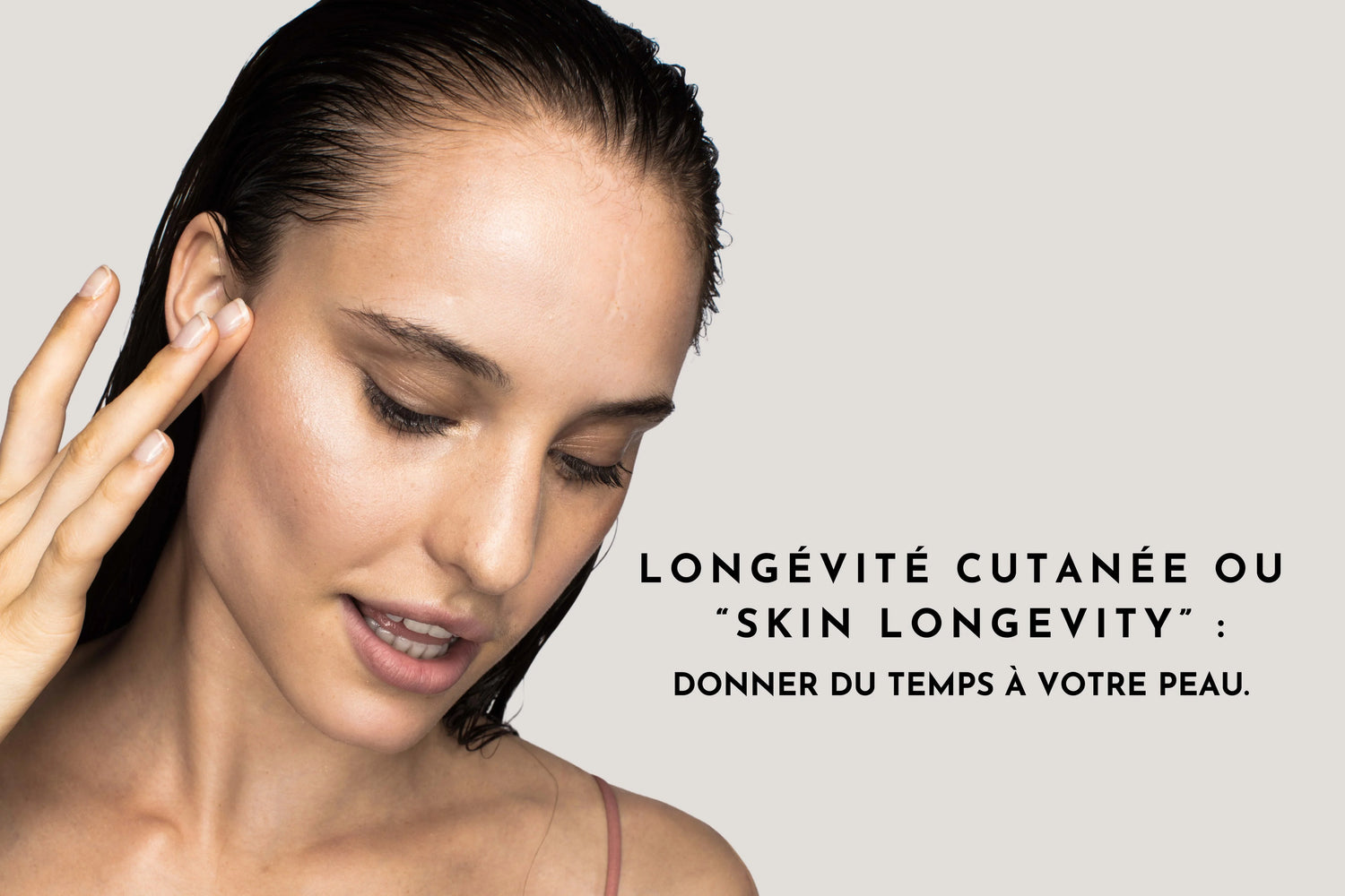 Longévité cutanée (« skin longevity ») : donner du temps à votre peau