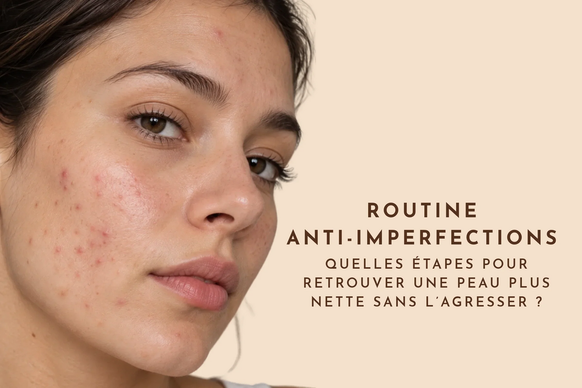 Routine anti-imperfections : quelles étapes pour retrouver une peau plus nette sans l’agresser ?